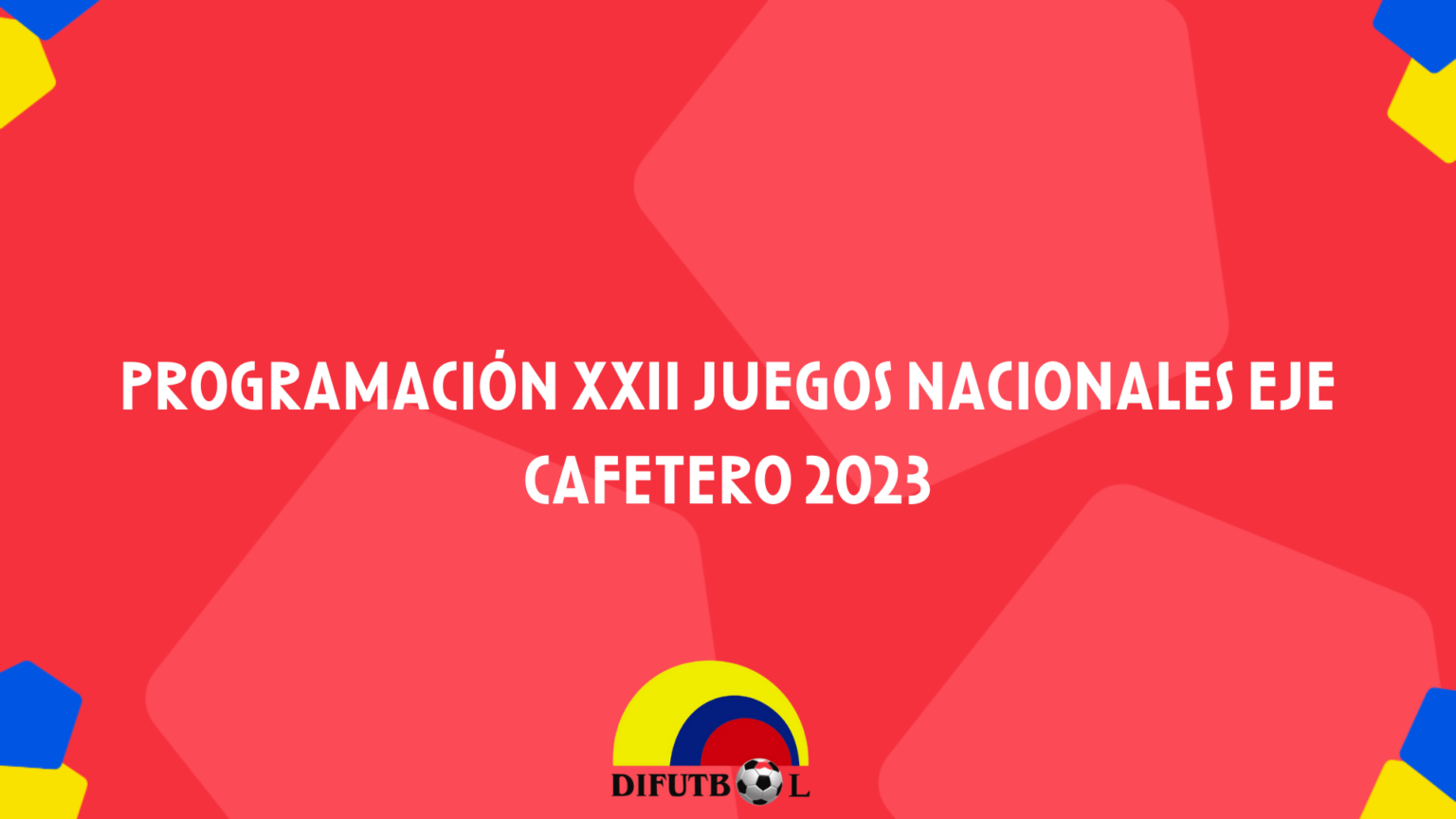 XXII JUEGOS DEPORTIVOS NACIONALES “CARLOS LLERAS RESTREPO” EJE CAFETERO 2023 FASE FINAL – FUTBOL SALA FEMENINO SEDE DOSQUEBRADAS -RISARALDA FECHAS NOVIEMBRE 19 AL 24 DE 2023 CALENDARIO GENERAL