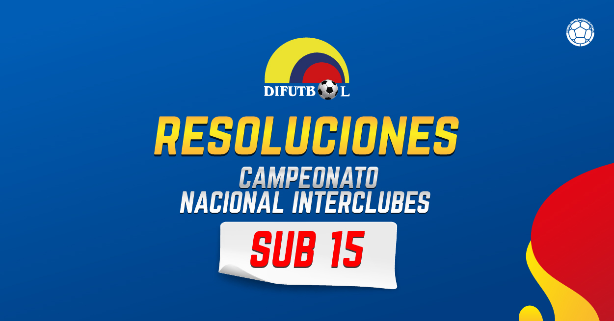COMITÉ DISCIPLINARIO DEL CAMPEONATO NACIONAL INTERCLU7BES SUB -15 / RESOLUCIÓN No. 018 de 2024 25 de abril de 2024