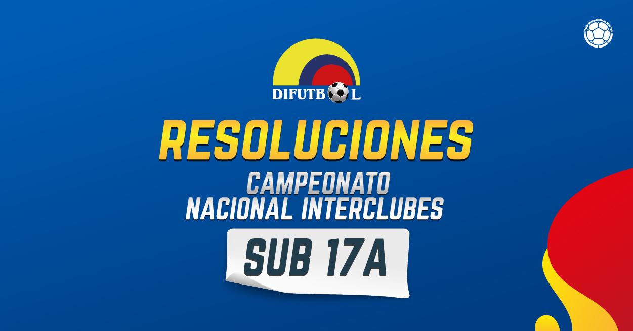 CAMPEONATO NACIONAL DE CLUBES CATEGORIA SUB 17A y sub 17B R E S O L U C I O N # 062 Julio 10 de 2024